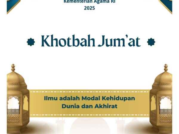Khutbah Jum'at : Ilmu Adalah Modal Kehidupan Dunia dan Akhirat