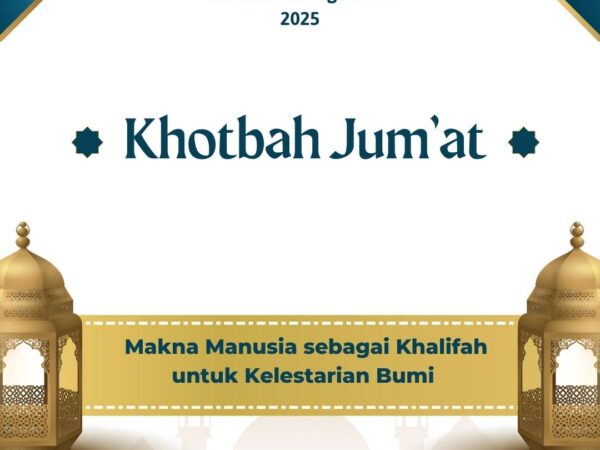 Khutbah Juma't : Makna Manusia sebagai Khalifah untuk Kelestarian Bumi